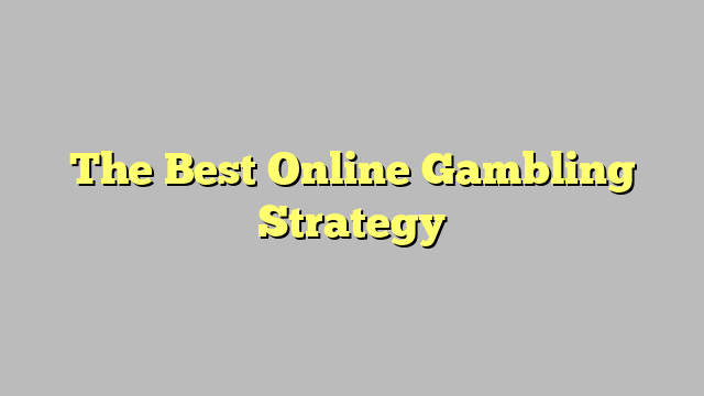 The Best Online Gambling Strategy