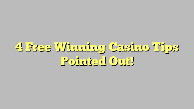 4 Free Winning Casino Tips Pointed Out!