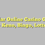 Popular Online Casino Games – Keno, Bingo, Lotto