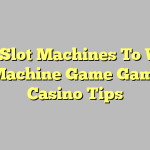 Best Slot Machines To Win – Slot Machine Game Gambling Casino Tips